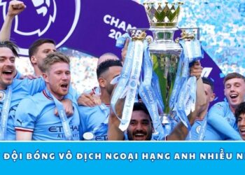 Các Đội Bóng Vô Địch Ngoại Hạng Anh Nhiều Nhất – Ai Dẫn Đầu?