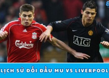 Lịch Sử Đối Đầu Mu Vs Liverpool – Trận Cầu Đáng Nhớ Nhất